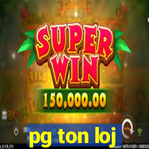 pg ton loj